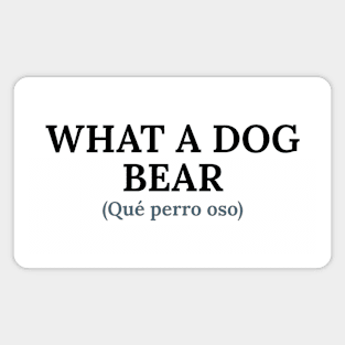 Spanglish: What a bear dog Magnet